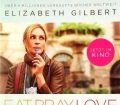 Eat Pray Love. Von Elizabeth Gilbert (2010)