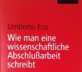 Wie man eine wissenschaftliche Abschlußarbeit schreibt. Von Umberto Eco (2010)