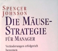 Die Mäuse-Strategie für Manager. Von Spencer Johnson (2010)