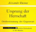Ortsbestimmung der Gegenwart. Band 1. Ursprung der Herrschaft. Von Alexander Rüstow (1950).