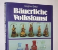 Bäuerliche Volkskunst zwischen Isar und Bayerischem Wald. Von Siegfried Seidl (1982)