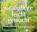 Grabpflege leicht gemacht. Gräberschmuck fürs ganze Jahr. Brigitte Lemberger (2000)