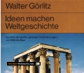 Ideen machen Weltgeschichte. Von Walter Görlitz (1974)