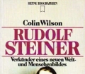 Rudolf Steiner. Verkünder eines neuen Welt- und Menschenbildes. Von Colin Wilson (1985)