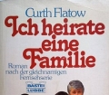 Ich heirate eine Familie. Von Curth Flatow (1984)
