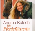 Die Pferdeflüsterin erzählt. Von Andrea Kutsch (2010).