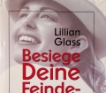 Besiege Deine Feinde, lieben kannst Du sie danach. Von Lillian Glass (1996)