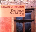 Der lange Nachkrieg. Von Erwin Uhrmann (2010)