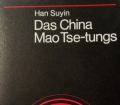 Das China Mao Tse-tungs. Von Han Suyin (1968)
