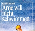 Arne will nicht schwimmen. Von Kerstin Sundh (1986)