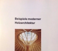 Beispiele moderner Holzarchitektur. Von Holzwirtschaftlicher Verlag (1990)