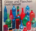 Gläser und Flaschen bunt bemalt. Von Margrit Kubiak-Winkelmann (1972)