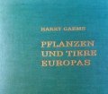 Pflanzen und Tiere Europas. Von Harry Garms (1962)