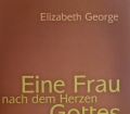 Eine Frau nach dem Herzen Gottes. Von Elisabeth George (2004)