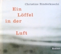 Ein Löffel in der Luft. Von Christine Rinderknecht (2002)