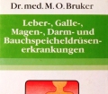 Leber-, Galle-, Magen-, Darm- und Bauchspeicheldrüsenerkrankungen. Von M.O. Bruker (1995)