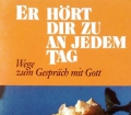 Er hört dir zu an jedem Tag. Von Herder Verlag (1990)