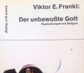 Der unbewußte Gott. Von Viktor E. Frankl (1994)