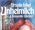 Unheimlich. Von Ursula Isbel (1989)