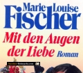 Mit den Augen der Liebe. Von Marie Louise Fischer