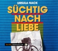 Süchtig nach Liebe. Von Ursula Nack (1990)