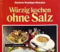 Würzig kochen ohne Salz. Von Stefanie Roediger Streubel (1988)